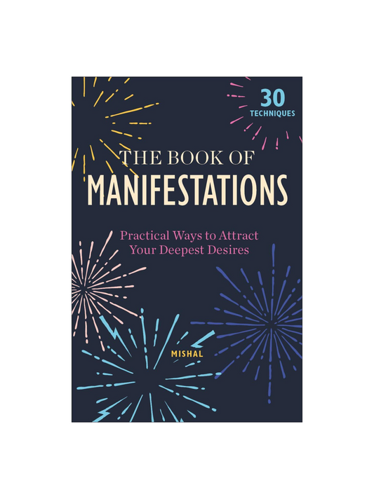 The Book of Manifestations: Practical Ways to Attract Your Deepest Desires